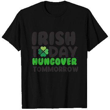 Discover Irish Today Hungover Tommorrow - St. Patricks Day T Shirts