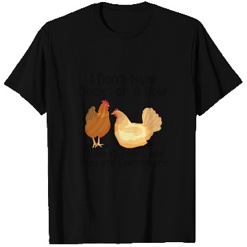 Discover I Don't Have Ducks Or A Row, I Have Chickens T Shirts