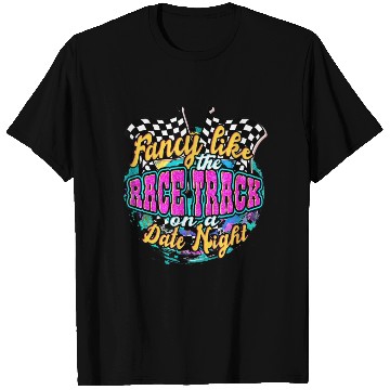 Discover Fancy Like The Race Track On A Date N T Shirts