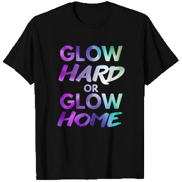 Discover Glow Hard Or Glow Home | Neon colors T Shirts