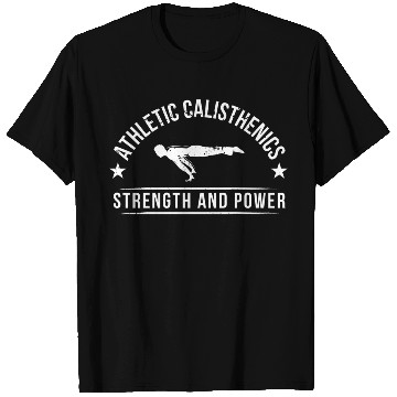 Discover athletic calisthenics power and strength T Shirts