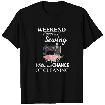 Discover Weekend Forecast Sewing With No-Chance Of Cleaning T Shirts