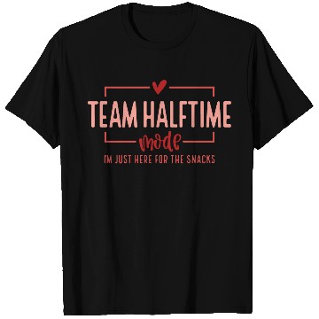 Discover Team Halftime Mode I'm Just Here For The Snacks T Shirts