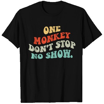 Discover One Monkey Don’t Stop No Show Quote T Shirts