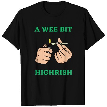 Discover A wee bit Highrish Stoner T Shirts