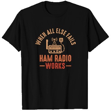 Discover When All Else Fails Ham Radio Works T Shirts
