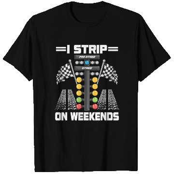 Discover Funny I Strip On Weekends Drag Racing Race Drifti T Shirts