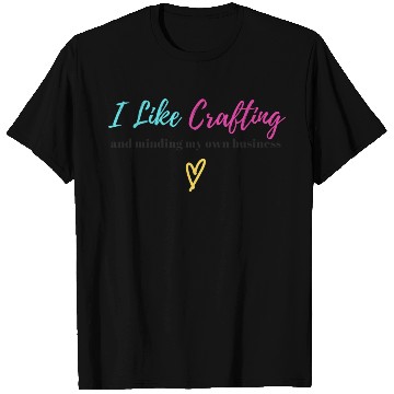 Discover Crafting & Minding My Own Business - Black Letters T Shirts