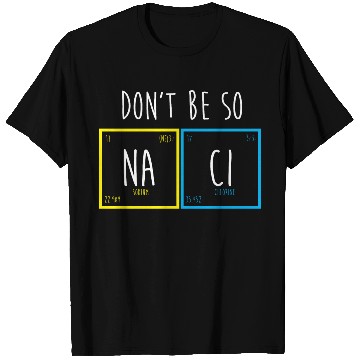 Discover Funny Periodic Table Science Nerd Dont Be So Salty T Shirts