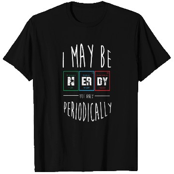 Discover Funny Nerd Science Chemistry Nerdy Periodic Table T Shirts