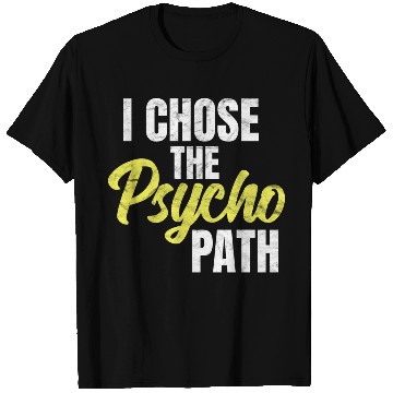 Discover I Chose The Psycho Path Psychology T Shirts
