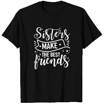Discover Sisters Make The Best Friends Funny Best Sister T Shirts