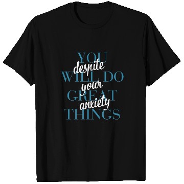 Discover You Will Do Great Things Despite Your Anxiety T Shirts