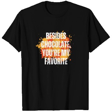 Discover Besides chocolate you re my favorite T Shirts