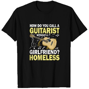 Discover Guitarist Without A Girlfriend Homeless T Shirts