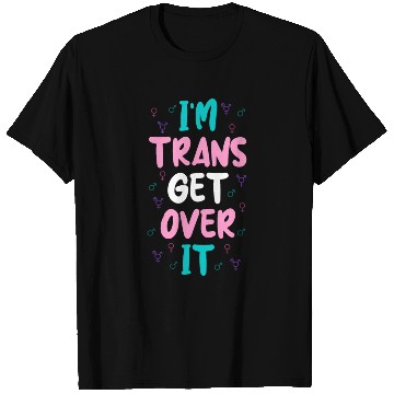 Discover Im Trans Get Over It T Shirts