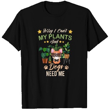Discover Sorry I Can't My Plants And Dogs Need Me T Shirts