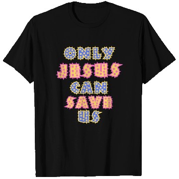 Discover Only Jesus Can Save Us T Shirts