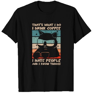 Discover I Drink Coffee I Hate People And I Know Cat T Shirts
