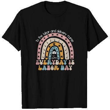 Discover Labor And Delivery Nurse Everyday Is Labor Day T Shirts