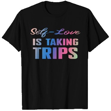 Discover Self-Love Is Taking Trips T Shirts