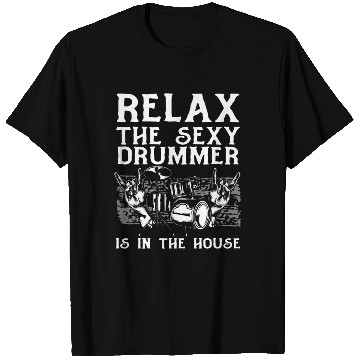 Discover Relax The Sexy Drummer Is In The House - Drum Play T Shirts