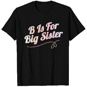 Discover B Is For Big Sister T Shirts