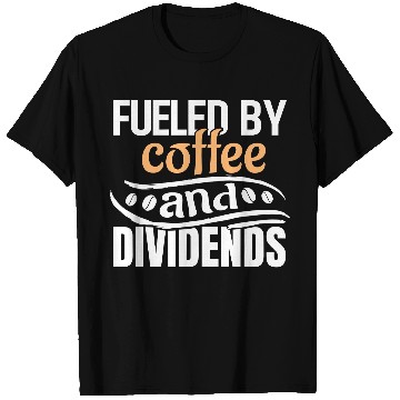 Discover Fueled By Coffee and Dividends T Shirts
