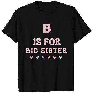 Discover B Is For Big Sister T Shirts