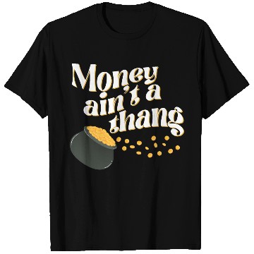 Discover Money Ain't Thang T Shirts