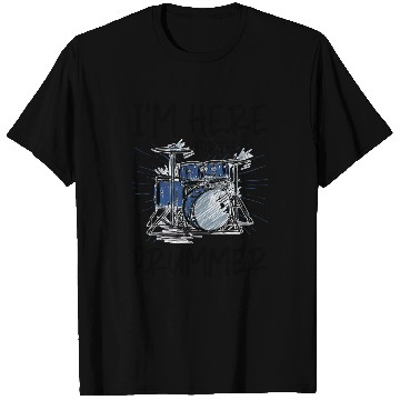 Discover I'm Here For The Drummer 5 T Shirts