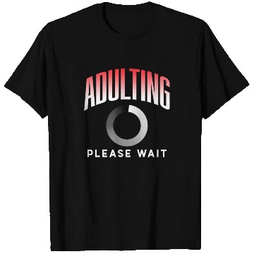 Discover Adulting Please Wait Adulthood Birthday Adult T Shirts