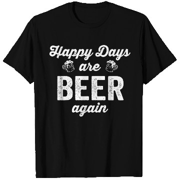 Discover Happy Days Are Beer Again T Shirts