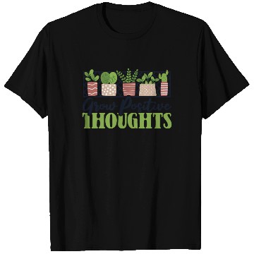 Discover Grow Positive Thoughts Horticulture Ideas T Shirts