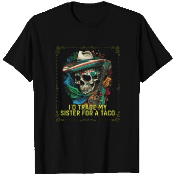 Discover I'd Trade My Sister For A Taco Mexican Food Foodie T Shirts