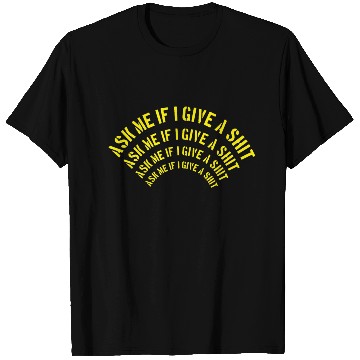 Discover Ask me if I give a shit T Shirts
