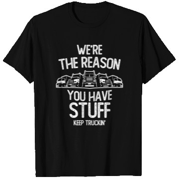 Discover We re The Reason You Have Stuff Truck Driver T Shirts