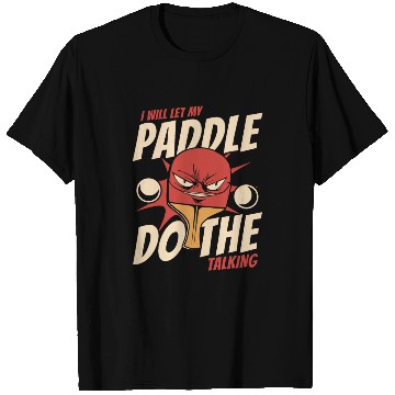 Discover I Will Let My Paddle Do The Talking Paddles Balls T Shirts