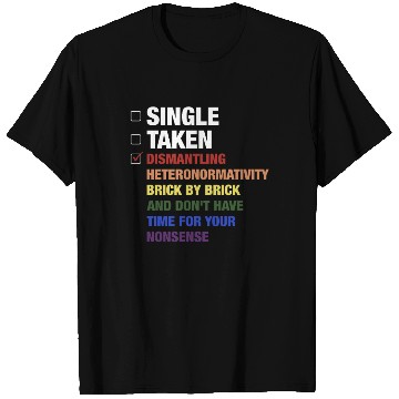 Discover Single Taken Dismantling Heteronormativity Brick B T Shirts