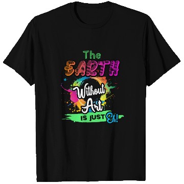 Discover Cool Dainty The Earth Without Art Is Just Eh T Shirts