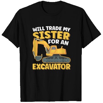 Discover Will Trade Sister For An Excavator Funny T Shirts