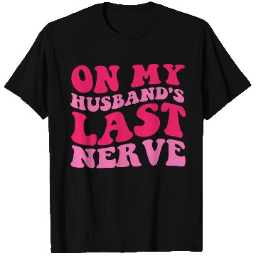 Discover On My Husband's Last Nerve T Shirts