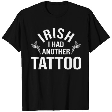 Discover Irish I Had Another Tattoo Saint Patrick's Day T Shirts