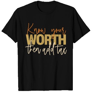 Discover Know your WORTH then add tax T Shirts