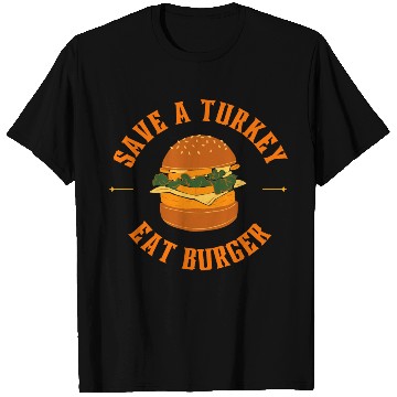 Discover Save A Turkey Eat Burger T Shirts