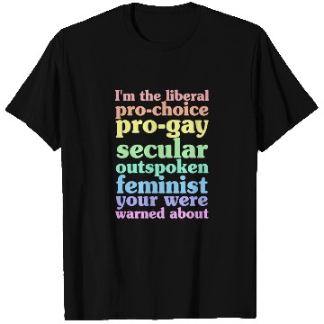 Discover I'm The Liberal Pro-Choice Pro-Gay T Shirts
