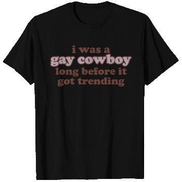 Discover I Was A Gay Cowboy Long Before It Got Trending T Shirts