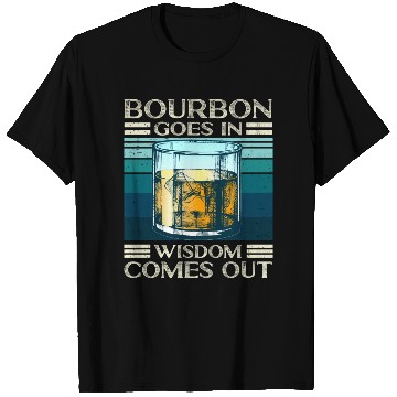 Discover Bourbon Goes In Wisdom Comes Out Whiskey Lover T Shirts
