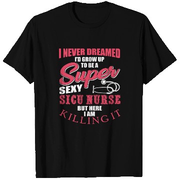 Discover Funny SICU Nurse Saying T Shirts