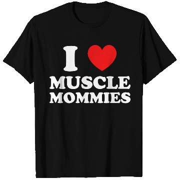Discover I Love Muscle Mommies T Shirts